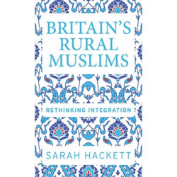 Britain’S Rural Muslims: Rethinking Integration