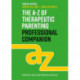 The A-Z of Therapeutic Parenting Professional Companion: Tools for Proactive Practice