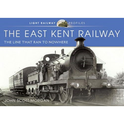 The East Kent Railway: The Line That Ran to Nowhere