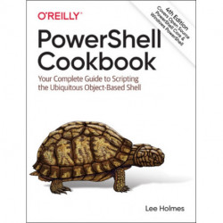 PowerShell Cookbook: Your Complete Guide to Scripting the Ubiquitous Object-Based Shell