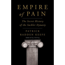 Empire of Pain: The Secret History of the Sackler Dynasty