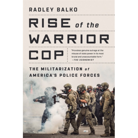 Rise of the Warrior Cop: The Militarization of America's Police Forces