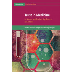 Trust in Medicine: Its Nature, Justification, Significance, and Decline