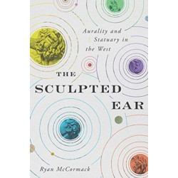 The Sculpted Ear: Aurality and Statuary in the West