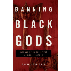 Banning Black Gods: Law and Religions of the African Diaspora