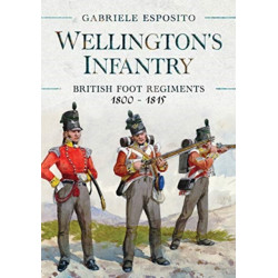 Wellington's Infantry: British Foot Regiments 1800-1815