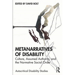 Metanarratives of Disability: Culture, Assumed Authority, and the Normative Social Order
