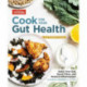 Cook For Your Gut Health: Quiet Your Gut, Boost Fiber, and Reduce Inflammation