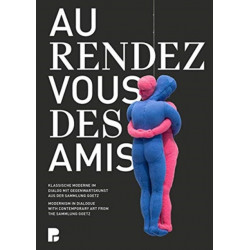 Au rendez-vous des amis.: Modernism in Dialogue with Contemporary Art from the Sammlung Goetz