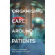 Organising Care Around Patients: Stories from the Frontline of the NHS