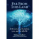 Far from This Land: A Memoir About Evolution, Love, and the Afterlife