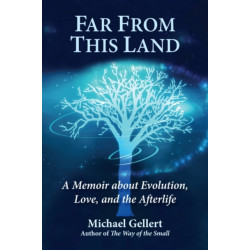 Far from This Land: A Memoir About Evolution, Love, and the Afterlife