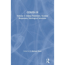 COVID-19: Volume I: Global Pandemic, Societal Responses, Ideological Solutions