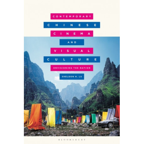 Contemporary Chinese Cinema and Visual Culture: Envisioning the Nation