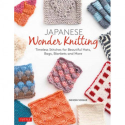 Japanese Wonder Knitting: Timeless Stitches for Beautiful Bags, Hats, Blankets and More