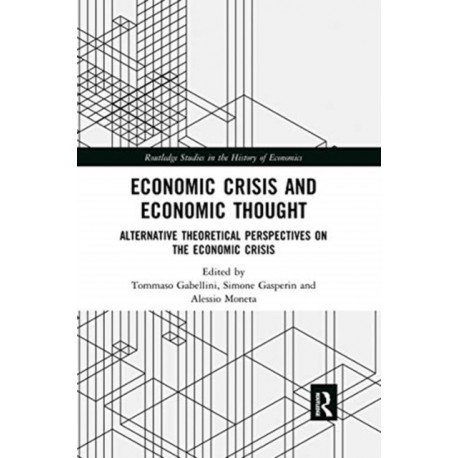 Economic Crisis and Economic Thought: Alternative Theoretical Perspectives on the Economic Crisis
