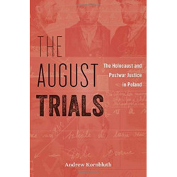 The August Trials: The Holocaust and Postwar Justice in Poland