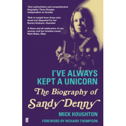 I've Always Kept a Unicorn: The Biography of Sandy Denny