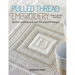 Pulled Thread Embroidery: Stitches, Techniques & Over 140 Exquisite Designs