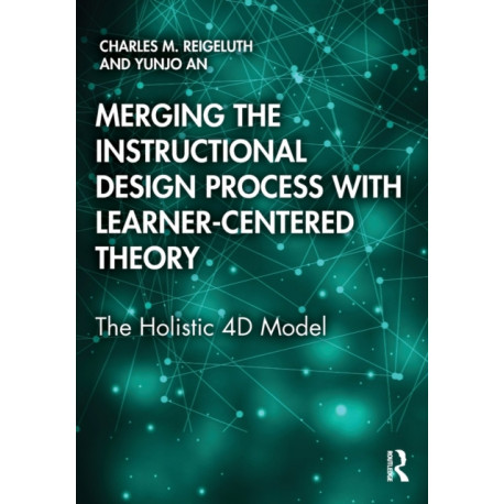 Merging the Instructional Design Process with Learner-Centered Theory: The Holistic 4D Model