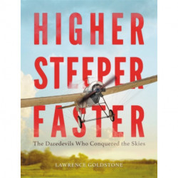 Higher, Steeper, Faster: The Daredevils Who Conquered the Skies