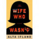 The Wife Who Wasn't: A Novel