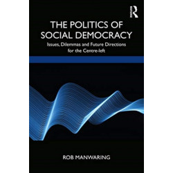 The Politics of Social Democracy: Issues, Dilemmas, and Future Directions for the Centre-Left