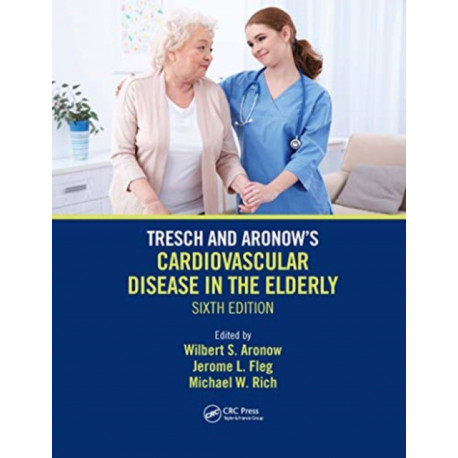 Tresch and Aronow's Cardiovascular Disease in the Elderly: Sixth Edition