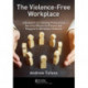 The Violence-Free Workplace: A Blueprint for Utilizing Professional Security Officers to Prevent and Respond to Workplace Violence
