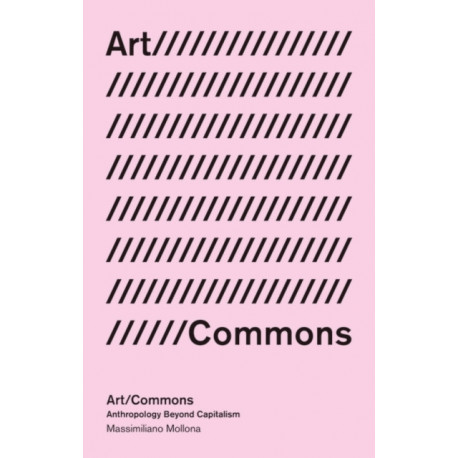 Art/Commons: Anthropology beyond Capitalism