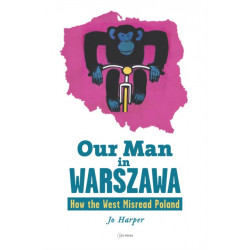Our Man in Warszawa: How the West Misread Poland