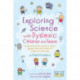 Exploring Science with Dyslexic Children and Teens: Creative, multi-sensory ideas, games and activities to support learning