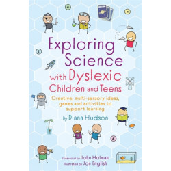 Exploring Science with Dyslexic Children and Teens: Creative, multi-sensory ideas, games and activities to support learning