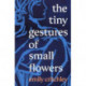 The Tiny Gestures of Small Flowers