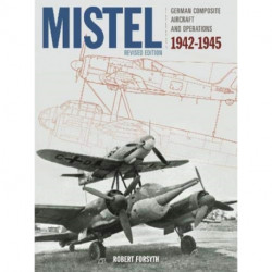 Mistel: German Composite Aircraft and Operations 1942-1945