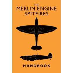 The Merlin Engine Spitfires Handbook
