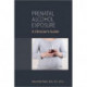 Prenatal Alcohol Exposure: A Clinician's Guide