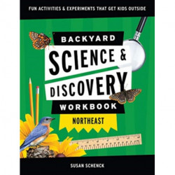 Backyard Science & Discovery Workbook: Northeast: Fun Activities & Experiments That Get Kids Outdoors