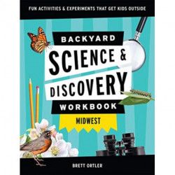 Backyard Science & Discovery Workbook: Midwest: Fun Activities & Experiments That Get Kids Outdoors
