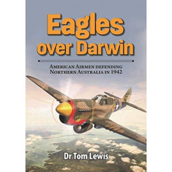 Eagles Over Darwin: American Airmen Defending Northern Australia in 1942
