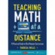 Teaching Math at a Distance, Grades K-12: A Practical Guide to Rich Remote Instruction