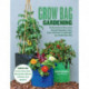 Grow Bag Gardening: The Revolutionary Way to Grow Bountiful Vegetables, Herbs, Fruits, and Flowers in Lightweight, Eco-friendly Fabric Pots - Perfect For: Porches, Patios, Decks, Urban Gardens, Balconies & Rooftops. Grow Anywhere!