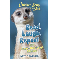 Chicken Soup for the Soul: Read, Laugh, Repeat: 101 Laugh-Out-Loud Stories