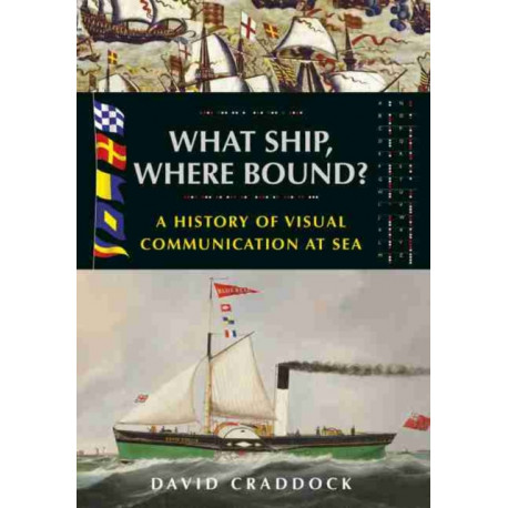 What Ship, Where Bound?: A History of Visual Communication at Sea