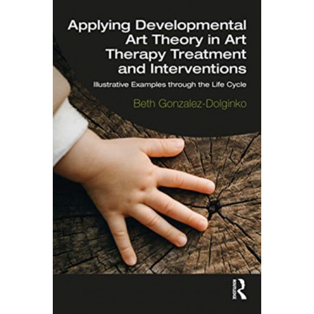 Applying Developmental Art Theory in Art Therapy Treatment and Interventions: Illustrative Examples through the Life Cycle