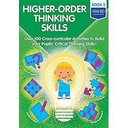 Higher-order Thinking Skills Book 5: Over 100 cross-curricular activities to build your pupils' critical thinking skills