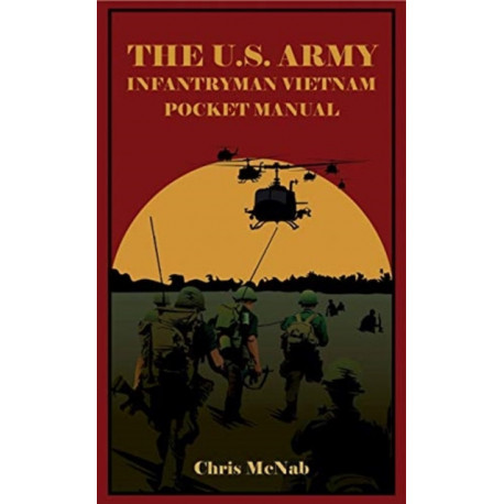 The U.S. Army Infantryman Vietnam Pocket Manual: Eto & Mto, 1941-45