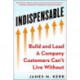 INDISPENSABLE: Build and Lead A Company Customers Can't Live Without