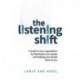 The Listening Shift: Transform your organization by listening to your people and helping your people listen to you