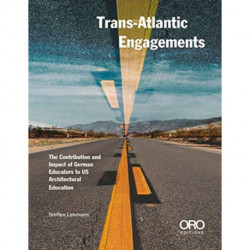 Trans-Atlantic Engagements: The Contribution and Impact of German Educators to US Architectural Education